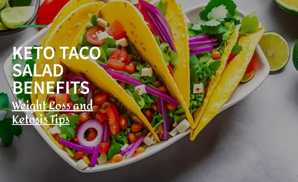 Keto Taco Salad Benefits for Weight Loss and Ketosis Tips